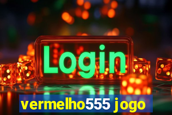 vermelho555 jogo